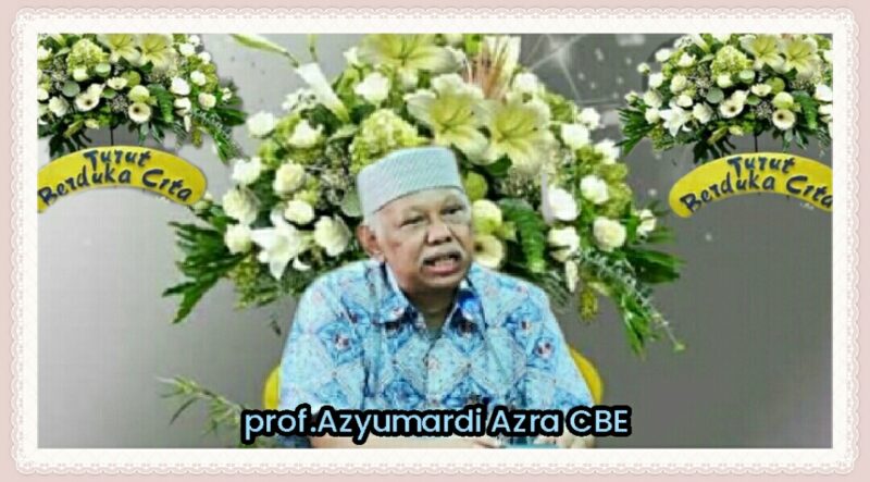 Telah meninggal Prof Dr. Azyumardi Azra CBE, Semoga beliau husnul khatimah, ditempatkan di kalangan orang berilmu, dan mujahid di sisi Allah, Amin